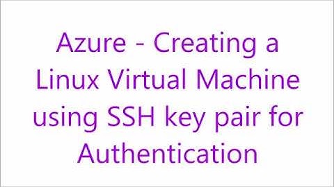 Azure   Create a Linux Virtual Machine using SSH Key Pair for Authentication
