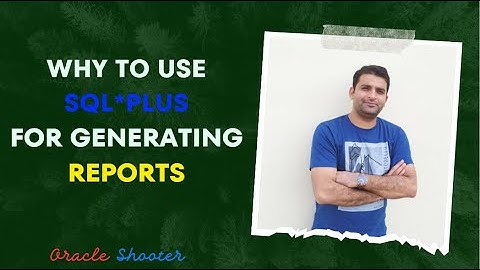 Why to use SQL Plus for Reports and How to create report by using SQLPlus | Oracle Shooter