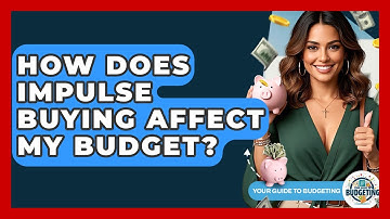 How Does Impulse Buying Affect My Budget? - Your Guide to Budgeting