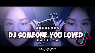 Dj Someone You Loved Slow Angklung || Bass Ngeslow Terbaru by dj ocha