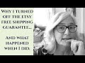 Why I turned off the Etsy free shipping guarantee, and what happened when I did.