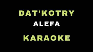 DAT'KOTRY - ALEFA KARAOKE