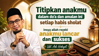 The Most Powerful Parent's Prayer for a Child's Future || Ust. Adi Hidayat