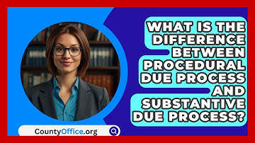 What Is the Difference Between Procedural Due Process and Substantive Due Process?
