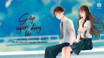 ĐÔI TA VỪA HAY GẶP LÚC YÊU THƯƠNG... | GẶP NGƯỜI ĐÚNG LÚC - LYRIC VIDEO