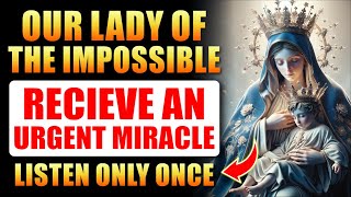 🛑PRAYER TO OUR LADY OF THE IMPOSSIBLE - THOSE WHO PRAYED RECEIVED THE IMPOSSIBLE QUICKLY