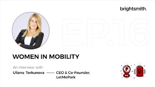 Women in Mobility Episode 16, An interview with Uliana Torkunova, Founder and CEO  of LetMePark 🚗
