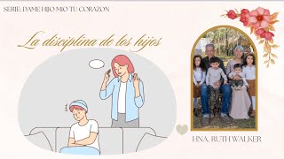 La disciplina de los hijos- Hna Ruth Walker