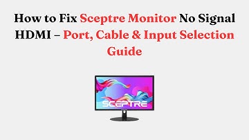 How to Fix Sceptre Monitor No Signal HDMI – Port, Cable & Input Selection Guide