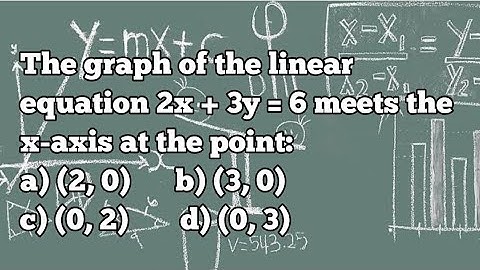 The graph of the linear equation 2x + 3y = 6 meets the  x-axis at the point ...