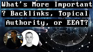 What's More Important Backlinks, Topical Authority, or EEAT