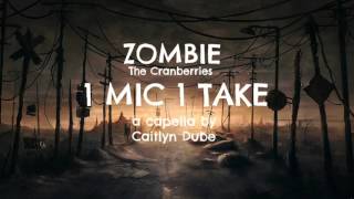 Video thumbnail of "Zombie [A Capella] 1 Mic 1 Take by Caitlyn Dubé"