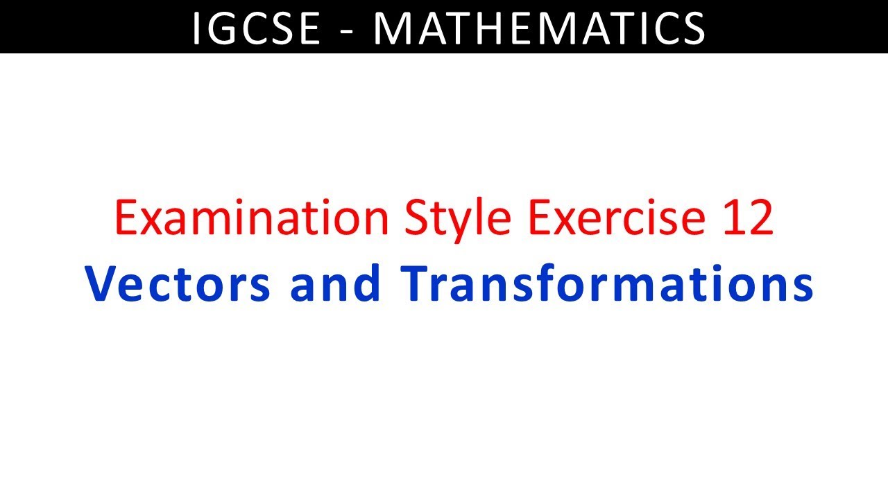 Examination-style exercise 12 | Vectors and Transformations | IGCSE ...