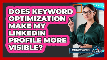 Does Keyword Optimization Make My LinkedIn Profile More Visible?