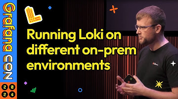 Operations report: Running Loki on Different On-Prem Environments | GrafanaCON 2024 | Grafana