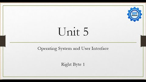 Unit# 5: Operating System and User Interface — Right Byte 1
