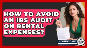 How To Avoid An IRS Audit On Rental Expenses? | Rental Property Gurus News