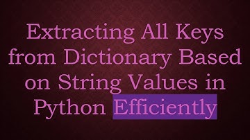 Extracting All Keys from Dictionary Based on String Values in Python Efficiently