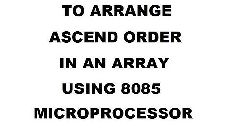 TO ARRANGE ASCENDING ORDER IN AN ARRAY USING 8085 MICROPROCESSOR