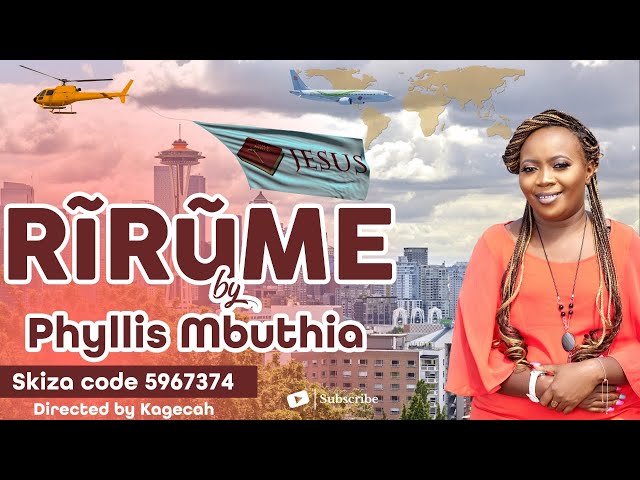 RIRUME BY PHYLLIS MBUTHIA - OFFICIAL VIDEO (SKIZA CODE - 5967374) class=