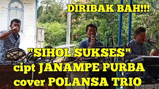 DIRIBAK BAH‼️‼️'SIHOL SUKSES' cipt JANAMPE PURBA cover POLANSA TRIO