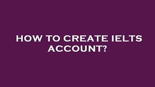 How to create ielts account?