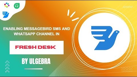 How to enable Messagebird SMS and WhatsApp channel in Freshdesk via Ulgebra