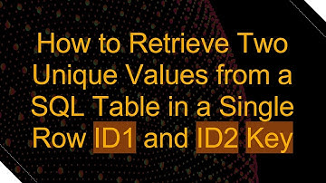 How to Retrieve Two Unique Values from a SQL Table in a Single Row ID1 and ID2 Key