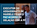 Executor do assassinato de Marielle Franco faz acordo de delação com a PF image