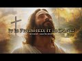 Sermon - It Is Finished; It Is Done!- 5.18.2025