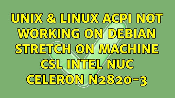 Unix & Linux: ACPI not working on Debian Stretch on machine CSL Intel NUC Celeron N2820-3