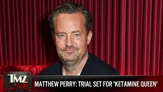 TMZ LIVE On Demand: Matthew Perry: Trial Set For 'Ketamine Queen' 9/04/24