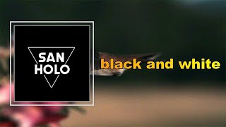 San Holo - black and white (Lyrics)