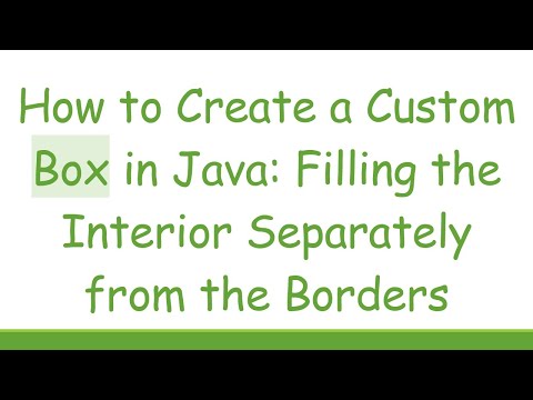 How to Create a Custom Box in Java: Filling the Interior Separately from the Borders