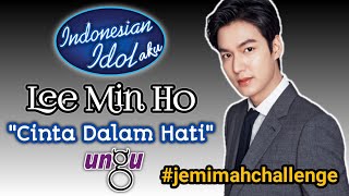 LEE MIN HO | CINTA DALAM HATI by Ungu | Indonesian Idol #jemimahchallenge