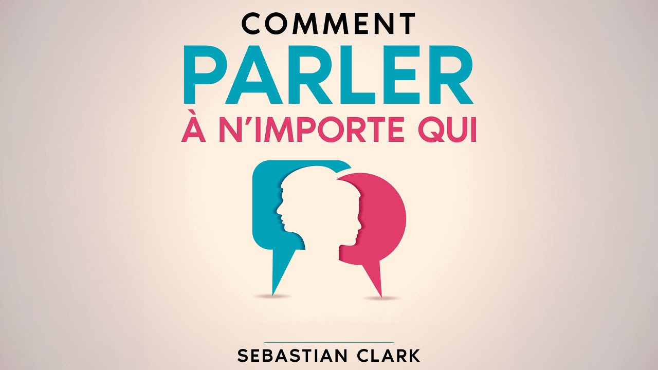 Comment parler à n’importe qui - Développez charisme et art de la conversation | Livre Audio