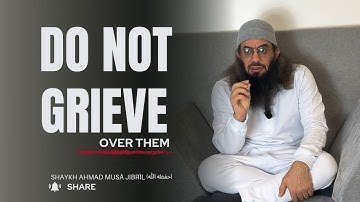 DO NOT GRIEVE: Finding Hope in Times of Sorrow | Shaykh Ahmad Musa Jibril (حفظه الله)