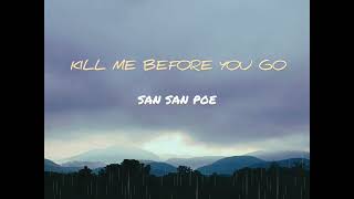 San San Poe - Kill Me Before You Go Official Audio Prod - The Optimist