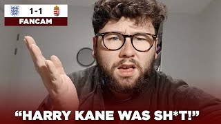 "HARRY KANE WAS SH*T" // ENGLAND 1-1 HUNGARY FANCAM