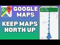 How To Keep Maps North UP on Google Maps.