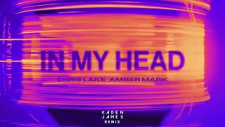 Chris Lake, Amber Mark - In My Head (Kaden James Remix)