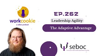 Ep. 262 - Leadership Agility: The Adaptive Advantage