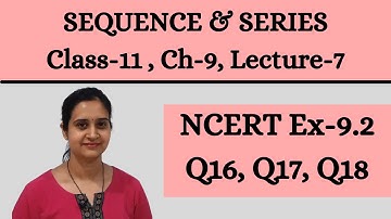 Sequence & Series || Class 11 Chapter 9 Lecture 7 || NCERT Ex 9.2  [Q16,Q17,Q18] Solutions