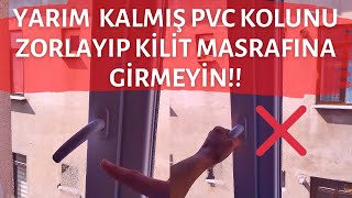 YARIM KALMIŞ PVC KOLLARINI ZORLAYIP KİLİT MASRAFINA GİRME!