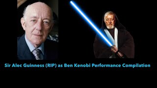 SIR ALEC GUINNESS (RIP) AS BEN KENOBI PERFORMANCE COMPILATION