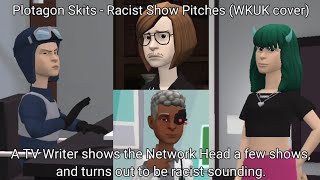 Plotagon Skits - Racist Show Pitches (WKUK cover)
