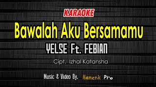 BAWALAH AKU BERSAMAMU Karaoke - YELSE Feat FEBIAN