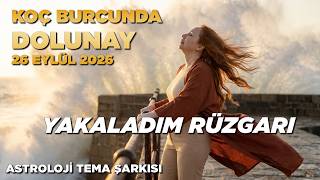 Yakaladım Rüzgarı / Koç Burcunda Dolunay Tema Şarkısı / 26 Eylül 2026