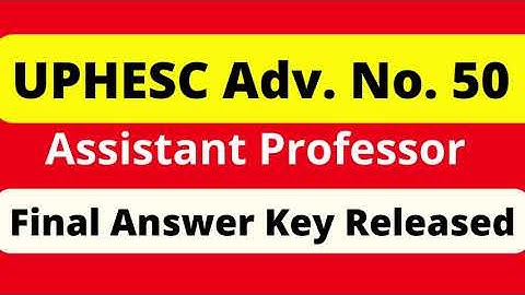 UPHESC Adv. 50 Assistant Professor Final And Revised Answer Key 2022 Released | Latest Updates