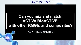Ask The Experts: How to Mix & Match ACTIVA BioACTIVE with other Restoratives